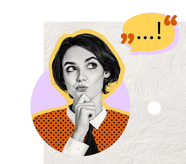Die Collage zeigt ein Porträtbild einer Frau mit kinnlangen dunklen Haaren, sie hält ihre Hand ans Kinn, blickt schräg nach oben und verzieht den Mund. Oben rechts ist eine gelb-lila Sprechblase zu sehen mit drei Punkten und einem Rufezeichen.